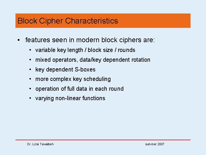 Block Cipher Characteristics • features seen in modern block ciphers are: • variable key