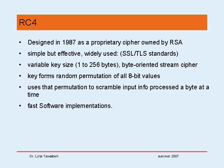 RC 4 • Designed in 1987 as a proprietary cipher owned by RSA •