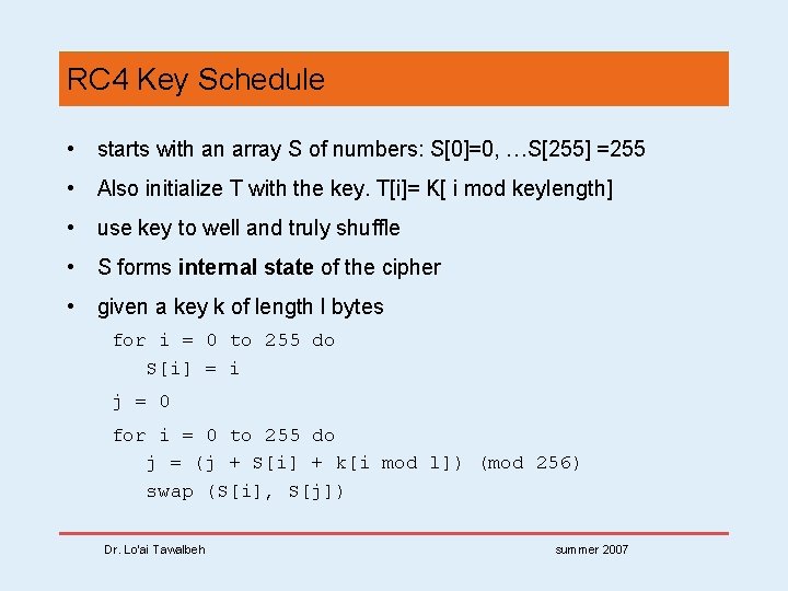 RC 4 Key Schedule • starts with an array S of numbers: S[0]=0, …S[255]