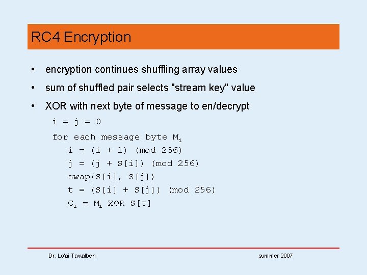 RC 4 Encryption • encryption continues shuffling array values • sum of shuffled pair