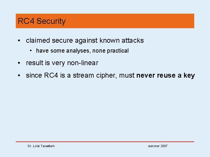 RC 4 Security • claimed secure against known attacks • have some analyses, none