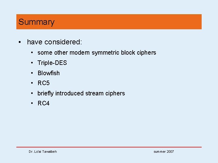 Summary • have considered: • some other modern symmetric block ciphers • Triple-DES •