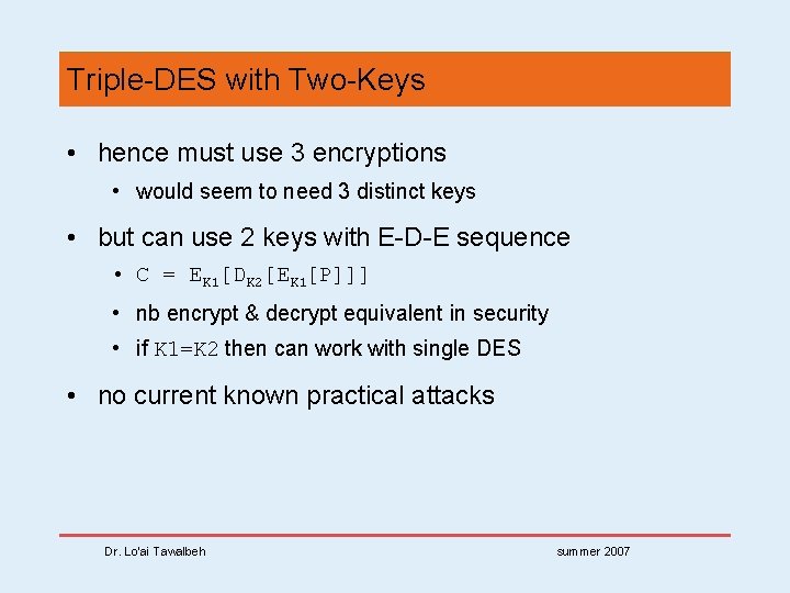 Triple-DES with Two-Keys • hence must use 3 encryptions • would seem to need