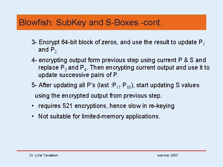 Blowfish: Sub. Key and S-Boxes -cont. 3 - Encrypt 64 -bit block of zeros,