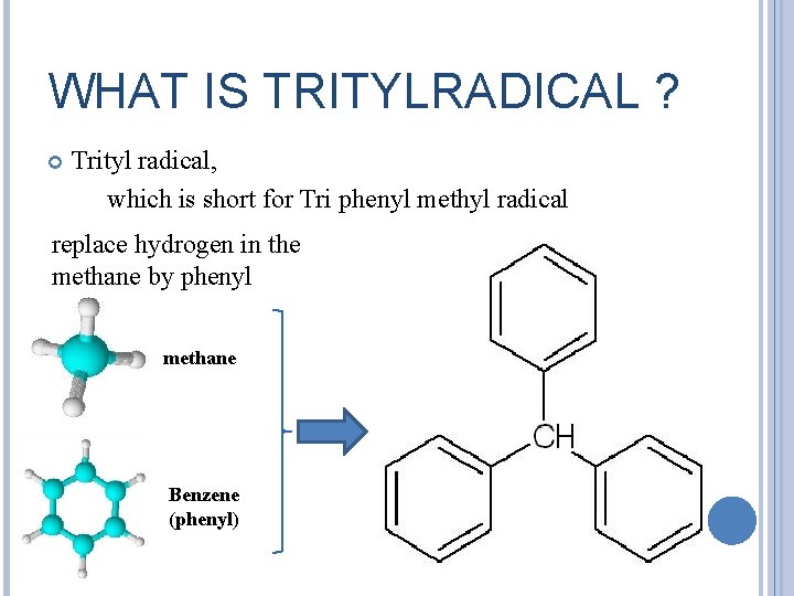 WHAT IS TRITYLRADICAL ? Trityl radical, which is short for Tri phenyl methyl radical