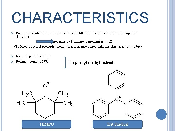 CHARACTERISTICS Radical is center of three benzene, there is little interaction with the other