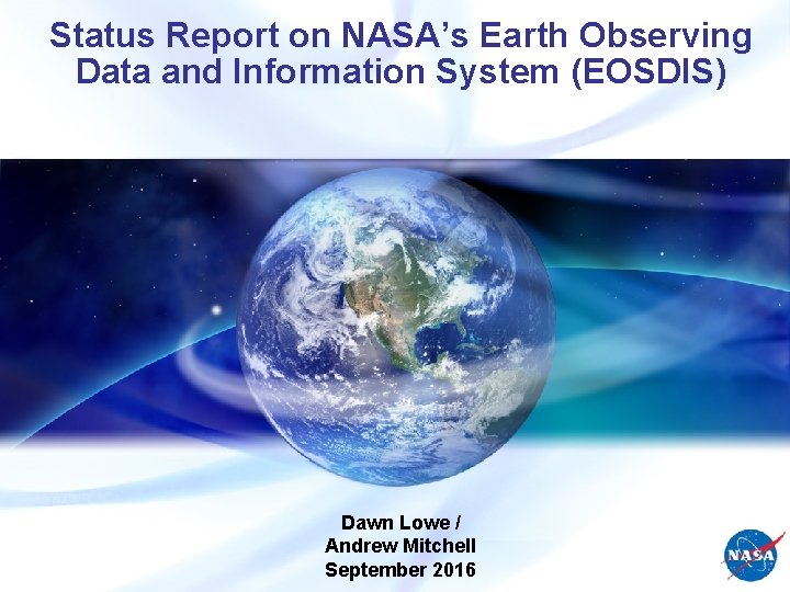 Status Report on NASA’s Earth Observing Data and Information System (EOSDIS) Dawn Lowe /