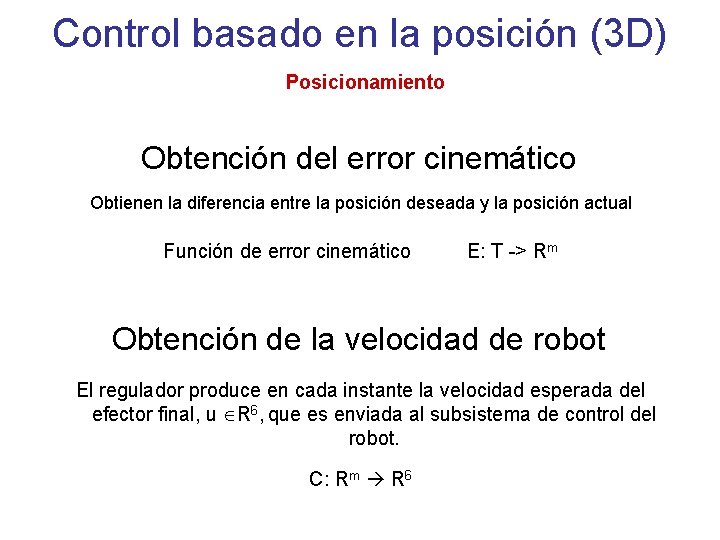 Control basado en la posición (3 D) Posicionamiento Obtención del error cinemático Obtienen la Control basado en la posición (3 D) Posicionamiento Obtención del error cinemático Obtienen la