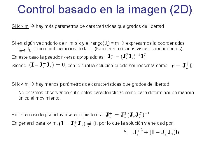 Control basado en la imagen (2 D) Si k > m hay más parámetros Control basado en la imagen (2 D) Si k > m hay más parámetros