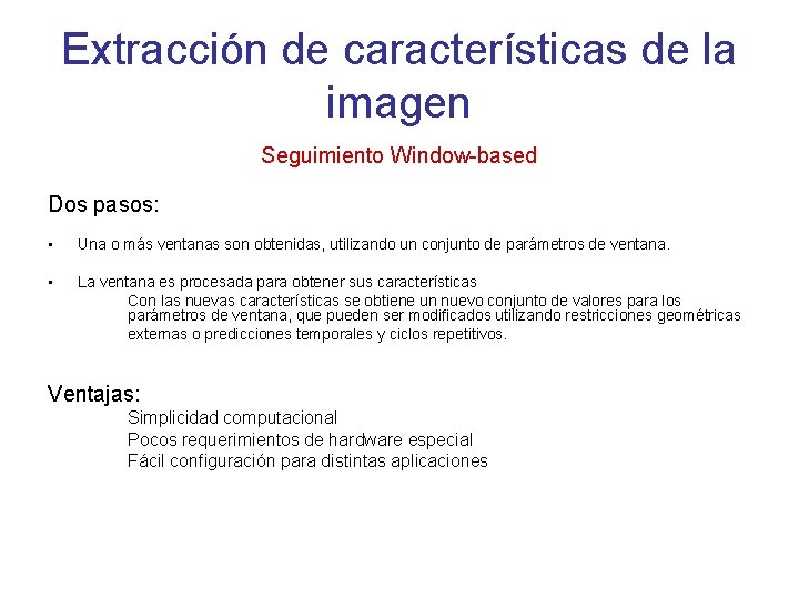 Extracción de características de la imagen Seguimiento Window-based Dos pasos: • Una o más Extracción de características de la imagen Seguimiento Window-based Dos pasos: • Una o más