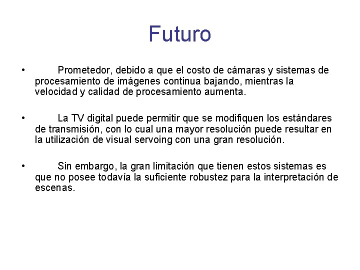 Futuro • Prometedor, debido a que el costo de cámaras y sistemas de procesamiento Futuro • Prometedor, debido a que el costo de cámaras y sistemas de procesamiento