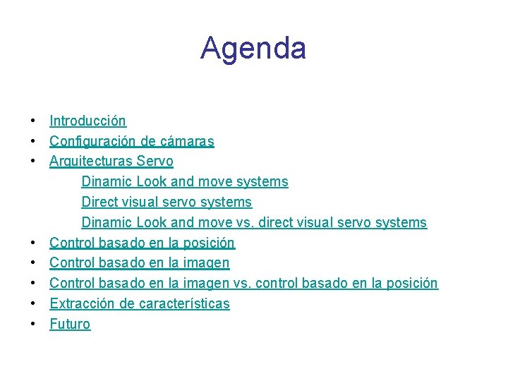 Agenda • Introducción • Configuración de cámaras • Arquitecturas Servo Dinamic Look and move Agenda • Introducción • Configuración de cámaras • Arquitecturas Servo Dinamic Look and move