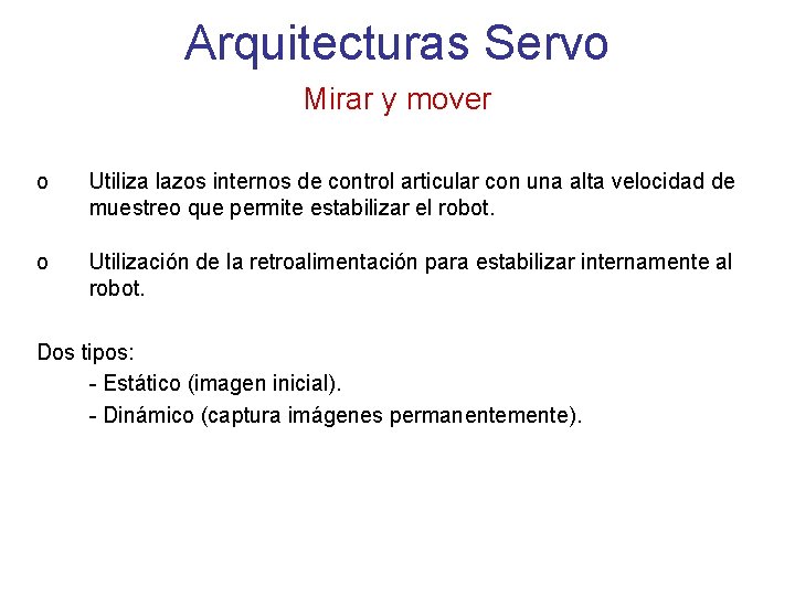 Arquitecturas Servo Mirar y mover o Utiliza lazos internos de control articular con una Arquitecturas Servo Mirar y mover o Utiliza lazos internos de control articular con una
