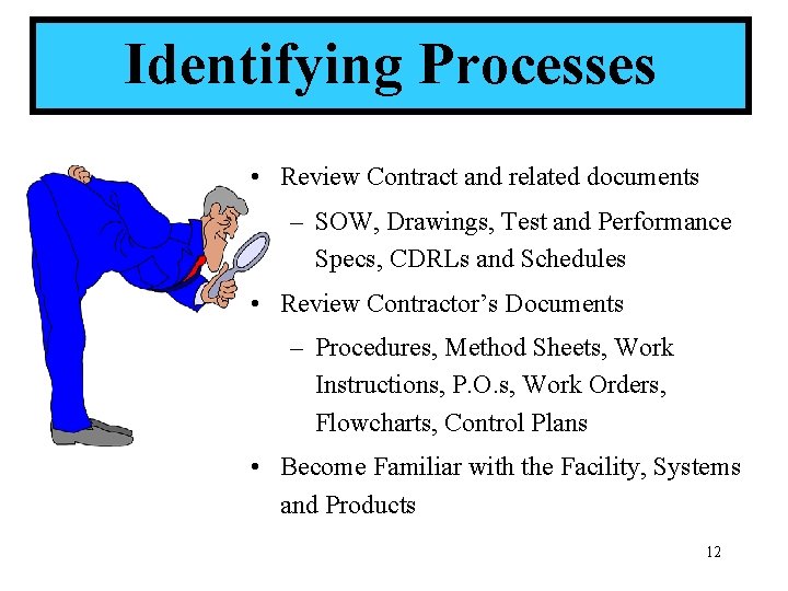 Identifying Processes • Review Contract and related documents – SOW, Drawings, Test and Performance