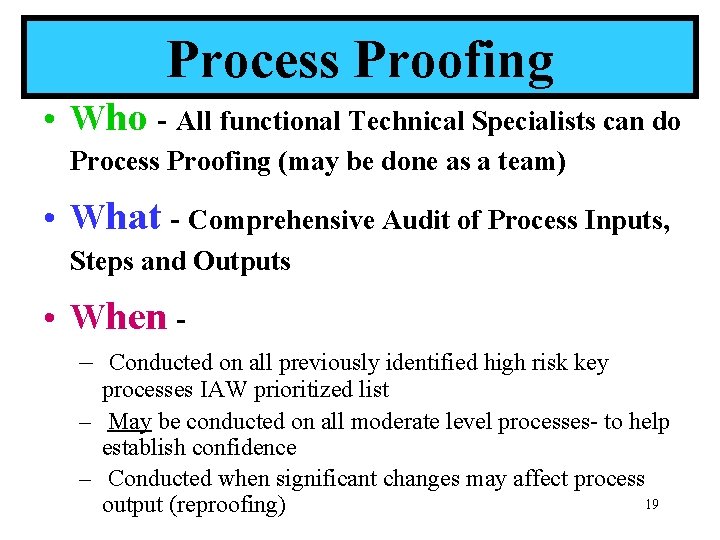 Process Proofing • Who - All functional Technical Specialists can do Process Proofing (may