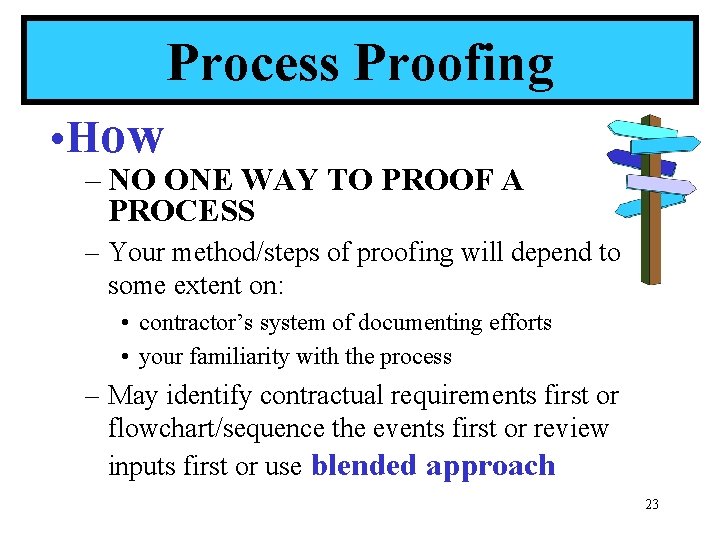 Process Proofing • How – NO ONE WAY TO PROOF A PROCESS – Your