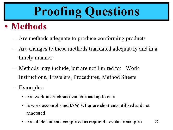 Proofing Questions • Methods – Are methods adequate to produce conforming products – Are
