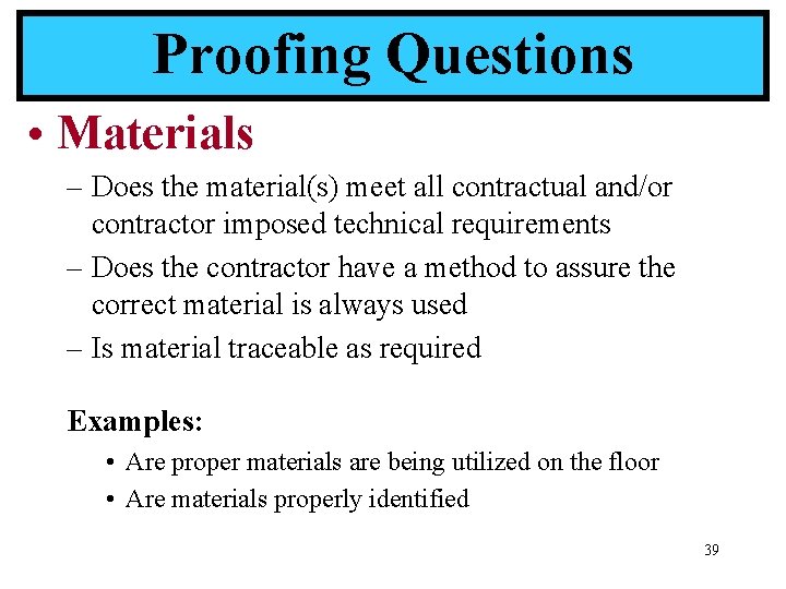 Proofing Questions • Materials – Does the material(s) meet all contractual and/or contractor imposed