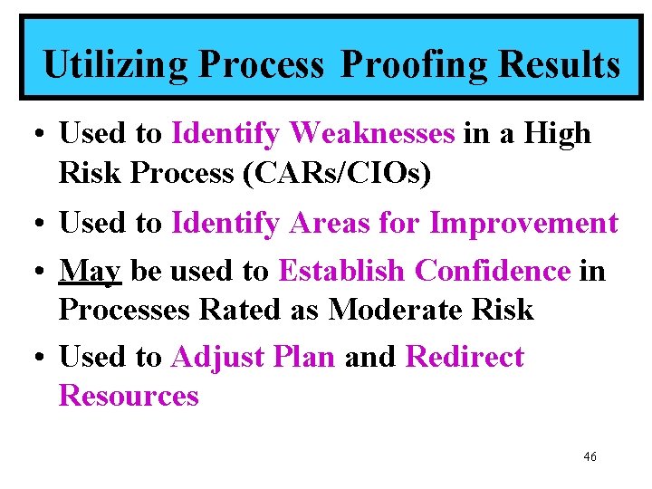 Utilizing Process Proofing Results • Used to Identify Weaknesses in a High Risk Process