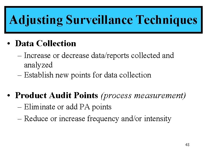 Adjusting Surveillance Techniques • Data Collection – Increase or decrease data/reports collected analyzed –