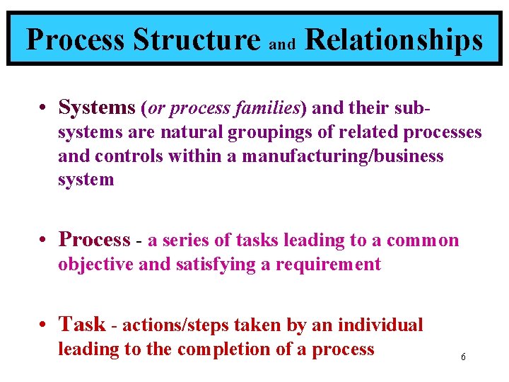 Process Structure and Relationships • Systems (or process families) and their subsystems are natural