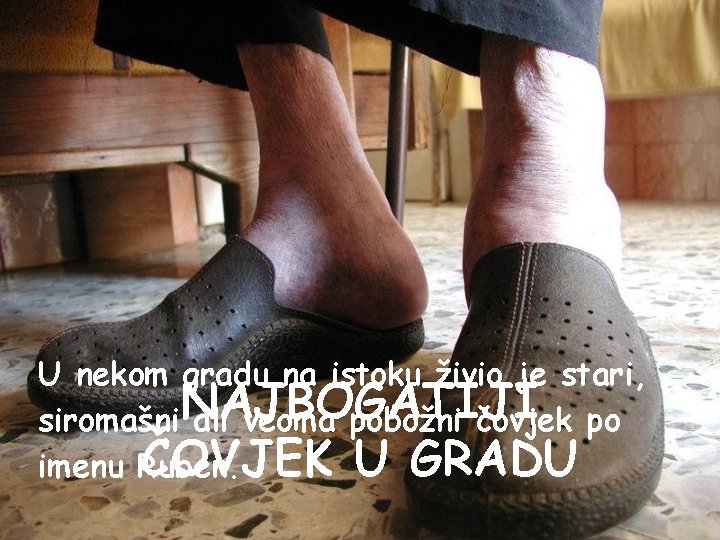 U nekom gradu na istoku živio je stari, siromašni. NAJBOGATIJI ali veoma pobožni čovjek