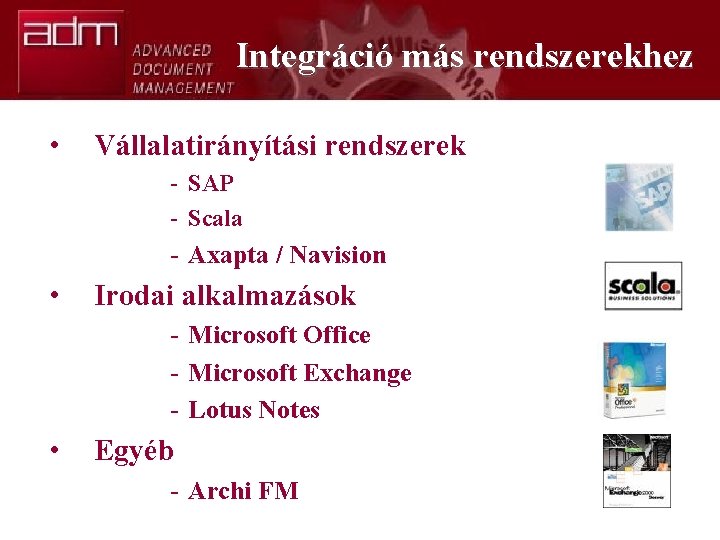 Integráció más rendszerekhez • Vállalatirányítási rendszerek - SAP - Scala - Axapta / Navision