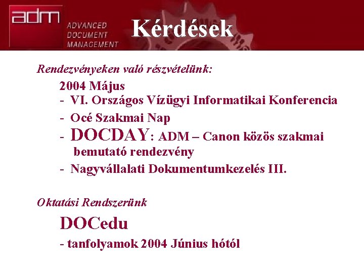 Kérdések Rendezvényeken való részvételünk: 2004 Május - VI. Országos Vízügyi Informatikai Konferencia - Océ