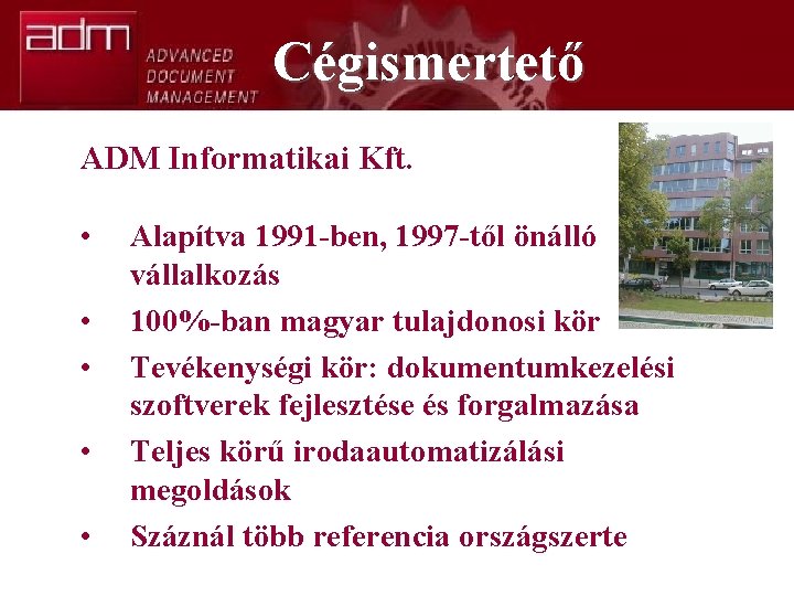 Cégismertető ADM Informatikai Kft. • • • Alapítva 1991 -ben, 1997 -től önálló vállalkozás