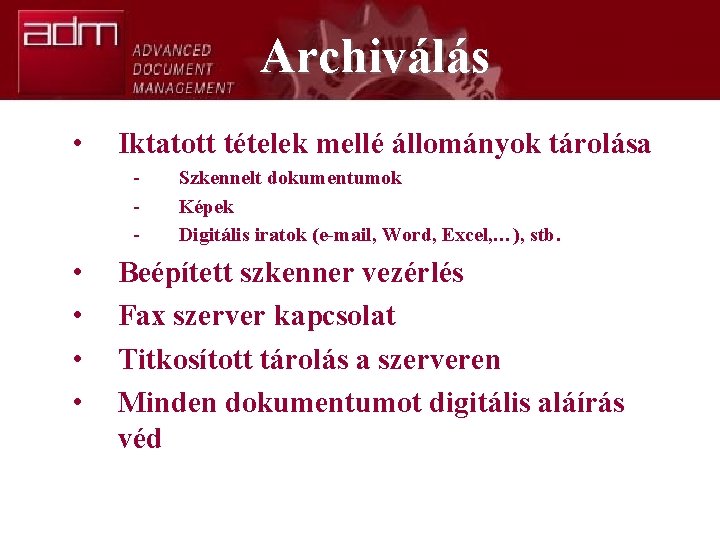 Archiválás • Iktatott tételek mellé állományok tárolása - • • Szkennelt dokumentumok Képek Digitális