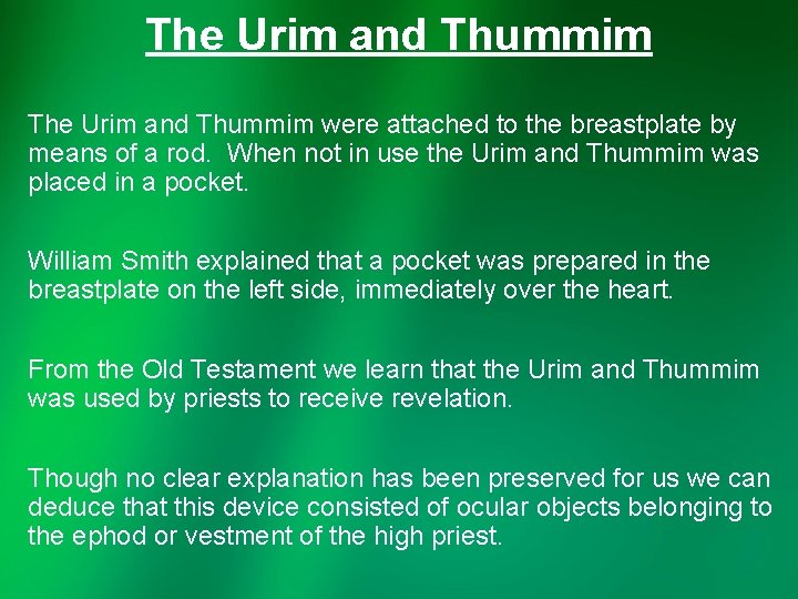 The Urim and Thummim were attached to the breastplate by means of a rod.