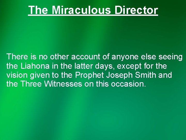 The Miraculous Director There is no other account of anyone else seeing the Liahona