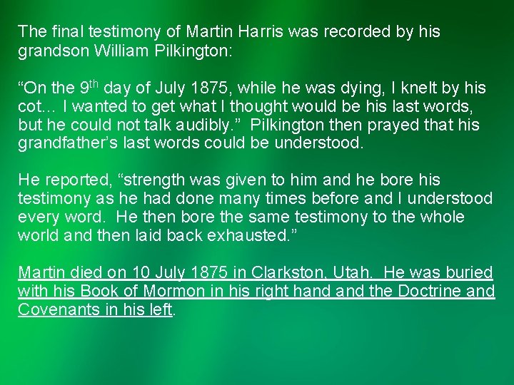 The final testimony of Martin Harris was recorded by his grandson William Pilkington: “On