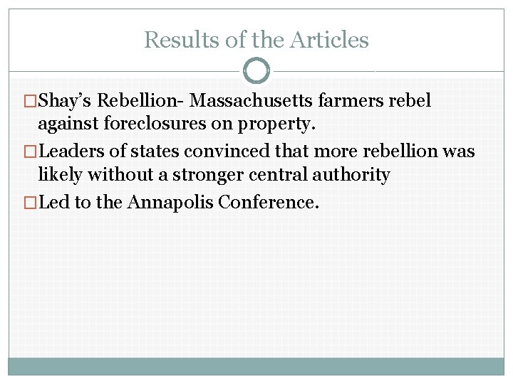 Results of the Articles �Shay’s Rebellion- Massachusetts farmers rebel against foreclosures on property. �Leaders