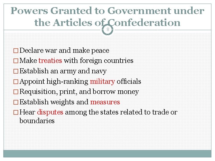 Powers Granted to Government under the Articles of Confederation 8 � Declare war and