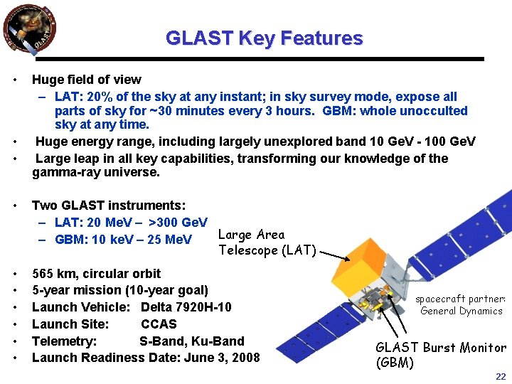 GLAST Key Features • • • Huge field of view – LAT: 20% of