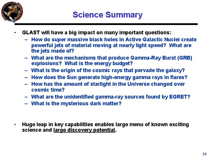 Science Summary • GLAST will have a big impact on many important questions: –