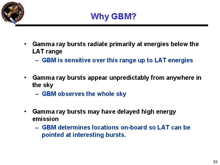 Why GBM? • Gamma ray bursts radiate primarily at energies below the LAT range