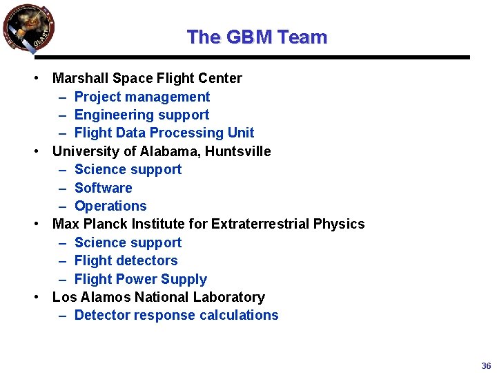 The GBM Team • Marshall Space Flight Center – Project management – Engineering support