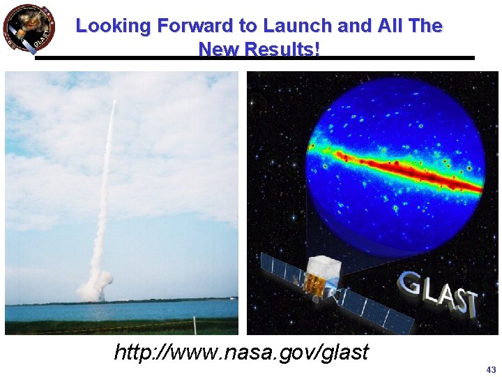 Looking Forward to Launch and All The New Results! http: //www. nasa. gov/glast 43