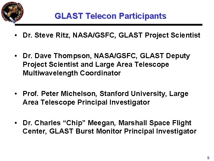 GLAST Telecon Participants • Dr. Steve Ritz, NASA/GSFC, GLAST Project Scientist • Dr. Dave