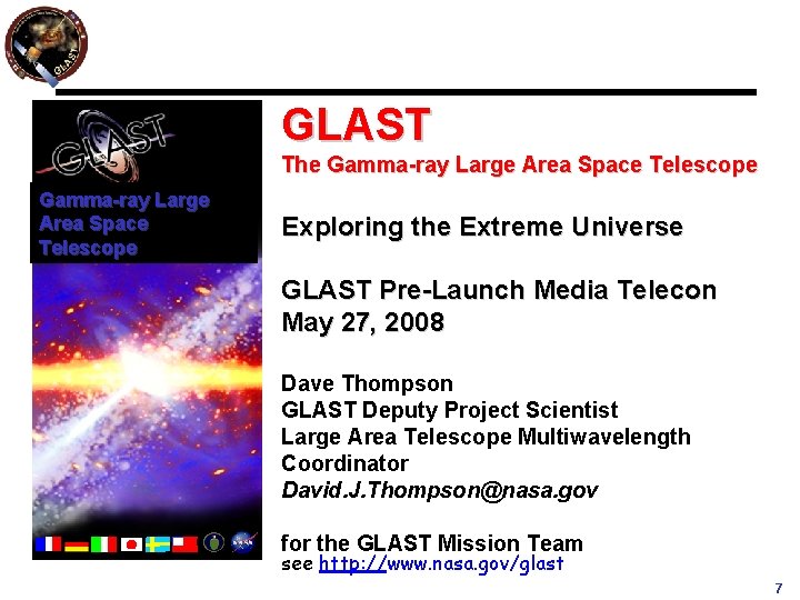 GLAST The Gamma-ray Large Area Space Telescope Exploring the Extreme Universe GLAST Pre-Launch Media