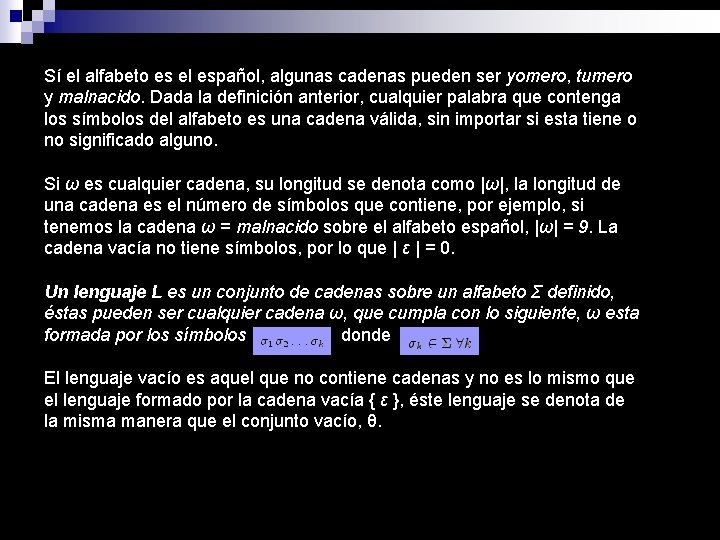 Sí el alfabeto es el español, algunas cadenas pueden ser yomero, tumero y malnacido.