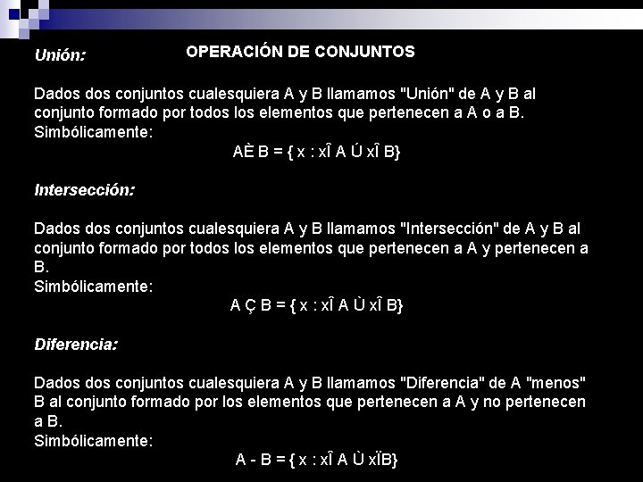 Unión: OPERACIÓN DE CONJUNTOS Dados conjuntos cualesquiera A y B llamamos "Unión" de A