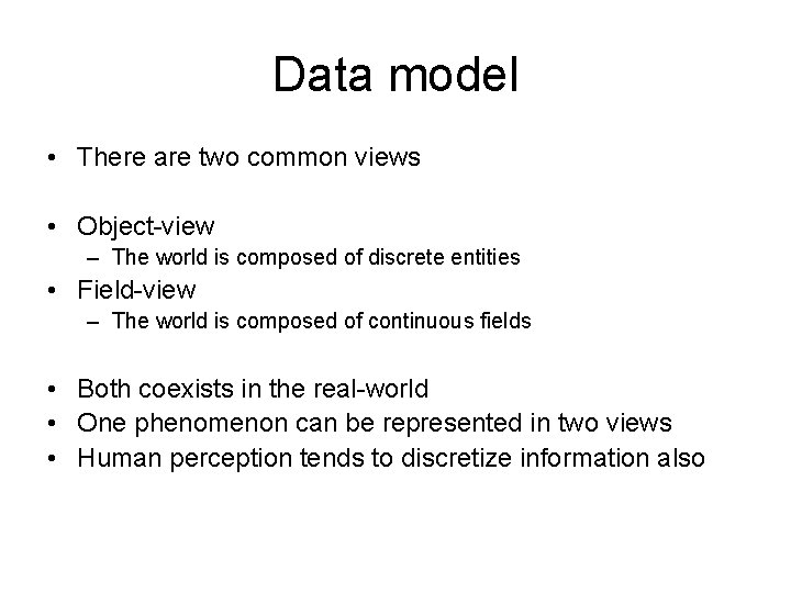 Data model • There are two common views • Object-view – The world is