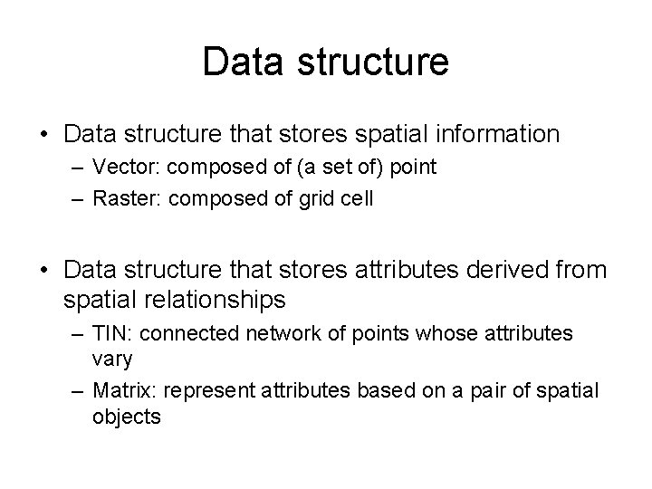 Data structure • Data structure that stores spatial information – Vector: composed of (a