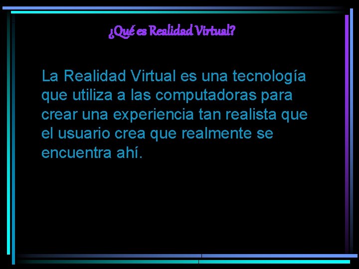 ¿Qué es Realidad Virtual? La Realidad Virtual es una tecnología que utiliza a las
