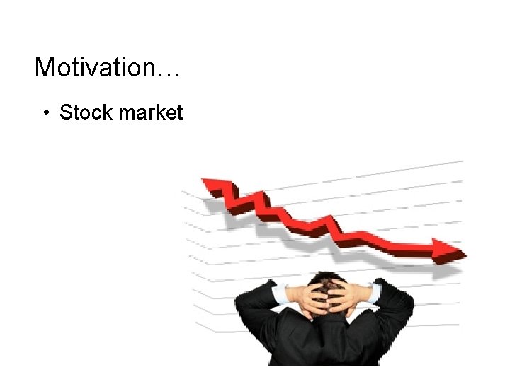 Motivation… • Stock market 