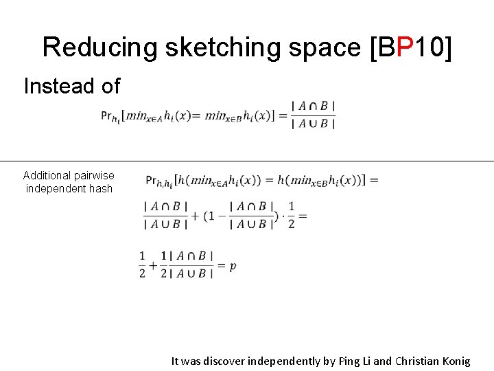 Reducing sketching space [BP 10] Instead of Additional pairwise independent hash It was discover