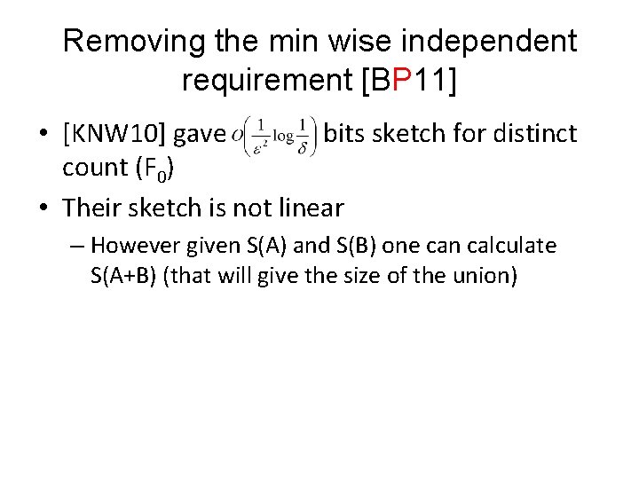 Removing the min wise independent requirement [BP 11] • [KNW 10] gave bits sketch